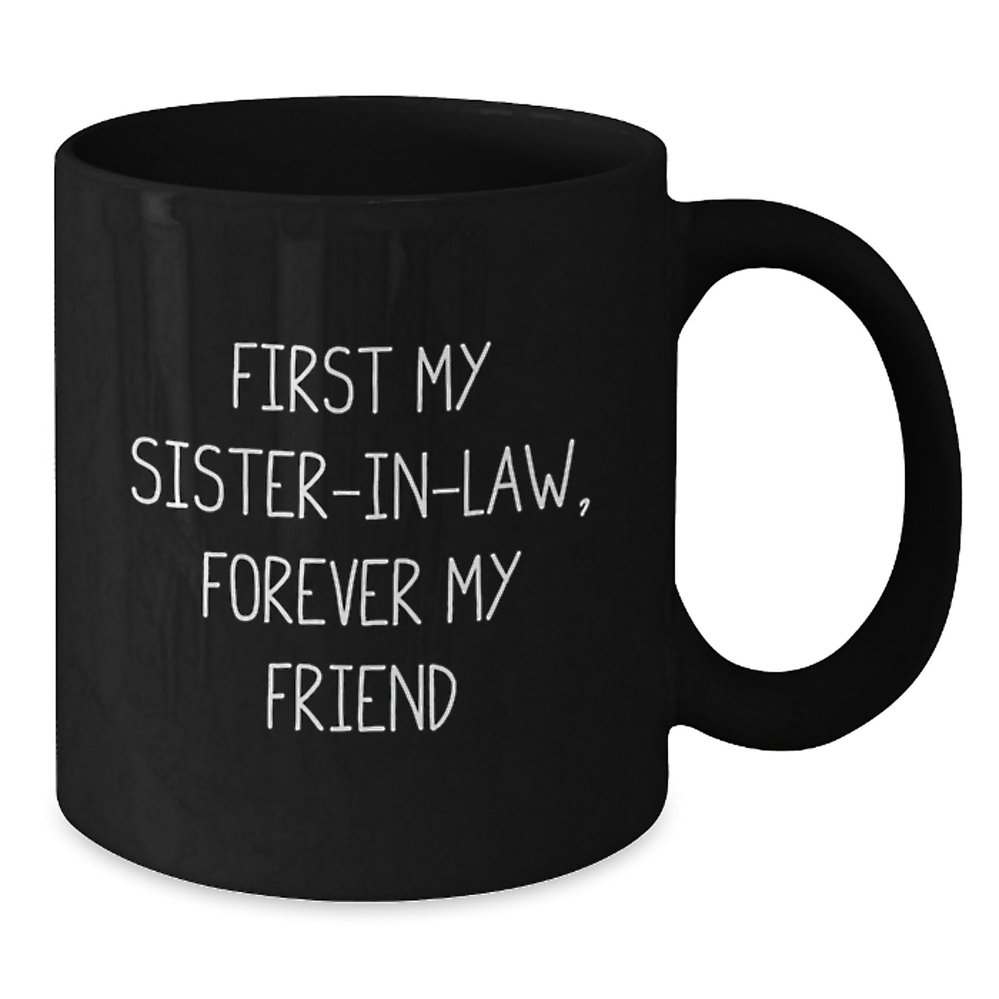 Funny Sister-in-law Gifts from Men to Sister-in-law, Christmas Unique Gifts for Sister-in-law, Black Coffee Mug with 'First My Sister-in-law, Forever My Friend' Quote - Additional