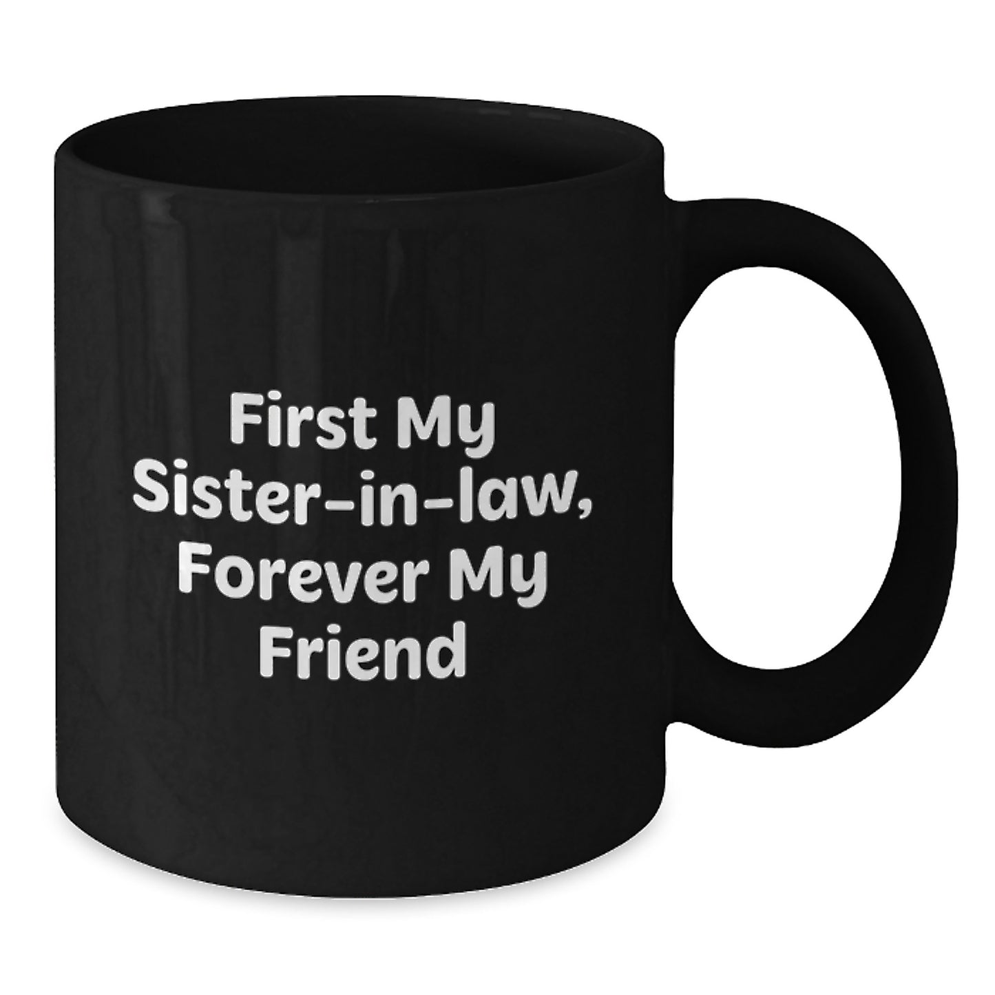 Funny Sister-in-law Gifts, Black Coffee Mug, 'First My Sister-in-law, Forever My Friend' Quote, Christmas Unique Gifts from Men to Sisters - Additional
