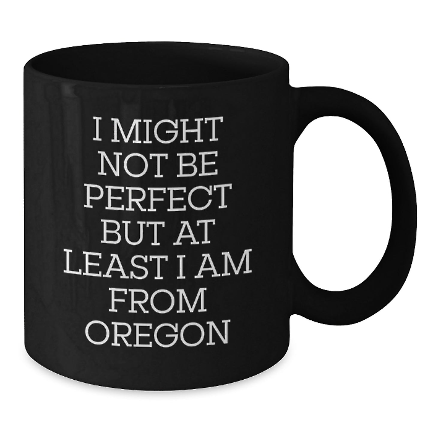 Funny Oregon Gifts for Men from Oregon, Black Coffee Mug with 'I Might Not Be Perfect But At Least I Am From Oregon' Quote, Christmas Unique Gifts - Additional