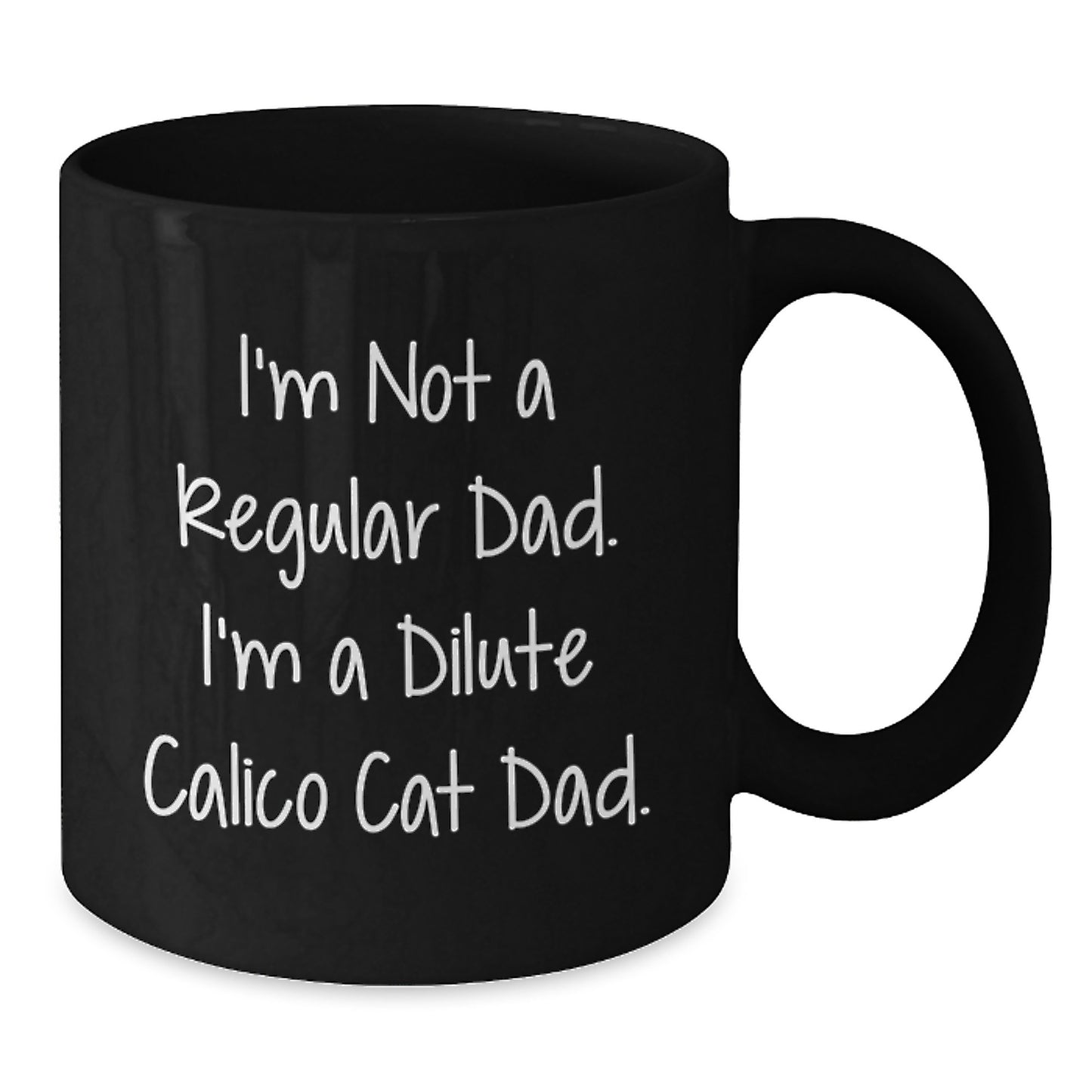 Funny Dilute Calico Cat Dad Gifts for Men from Friends - I'm Not A Regular Dad. I'm A Dilute Calico Cat Dad. Black Coffee Mug Christmas Unique - Additional
