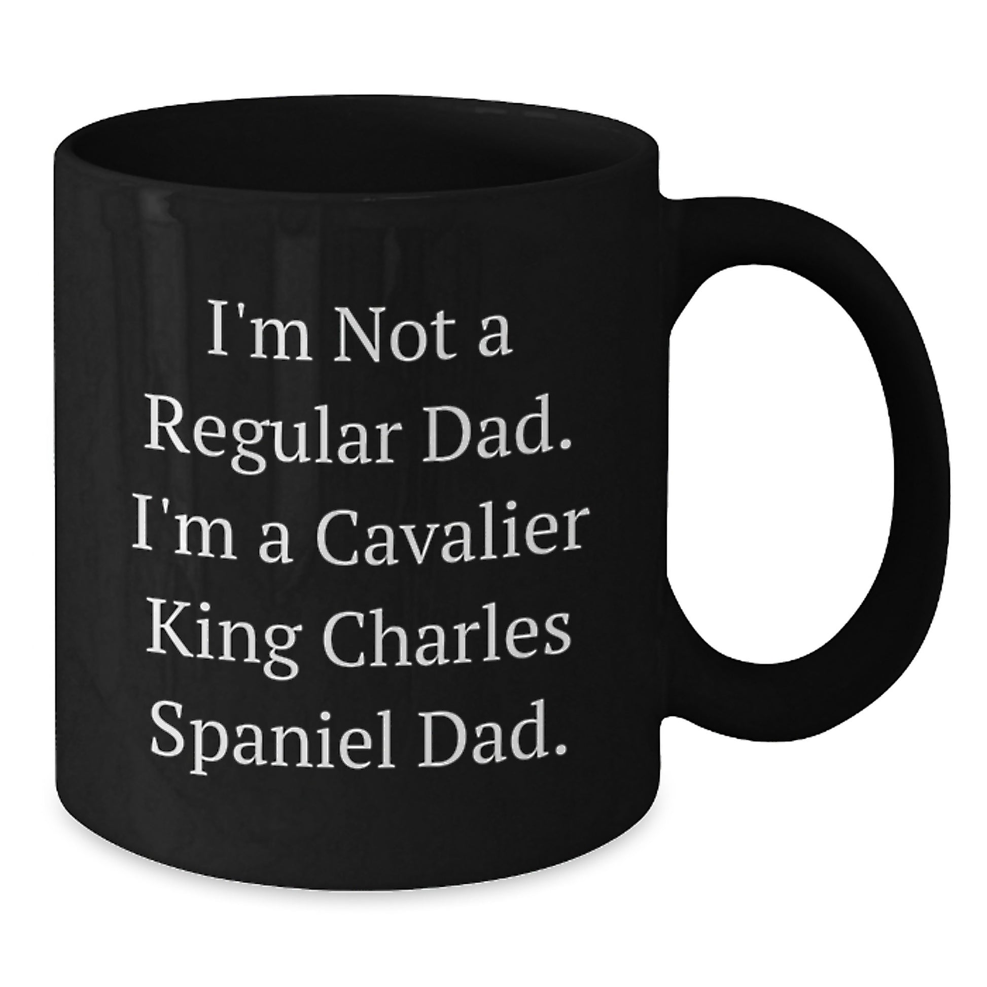 Funny Gifts for Cavalier King Charles Spaniel Dog Lovers, I'm Not A Regular Dad. I'm A Cavalier King Charles Spaniel Dad. Black Coffee Mug - Additional