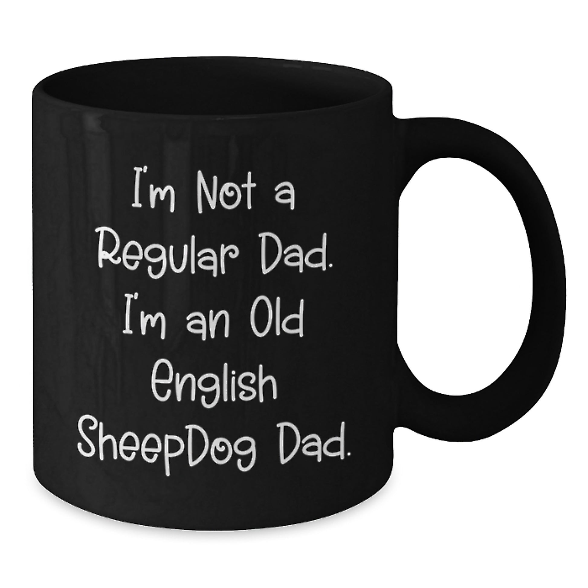 Old English Sheepdog Dad Black Coffee Mug, Funny Birthday Unique Gifts from Men to Friends, 'I'm Not A Regular Dad, I'm An Old English Sheepdog Dad' Quote, 11oz or 15oz, Microwave and Dishwasher Safe - Additional