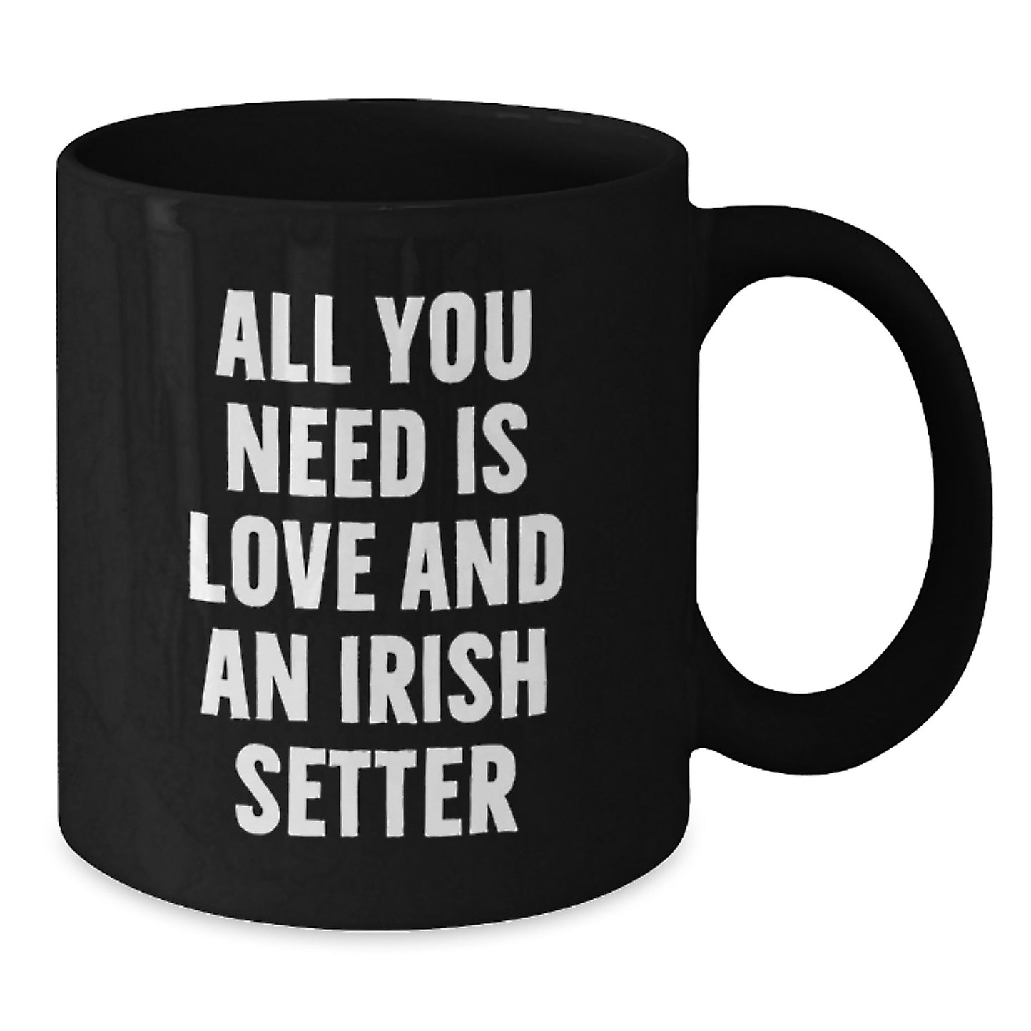 Funny Irish Setter Dog Gifts for Men - All You Need Is Love And An Irish Setter Black Coffee Mug for Birthday Unique Gifts from Family Friends Coworkers - Additional