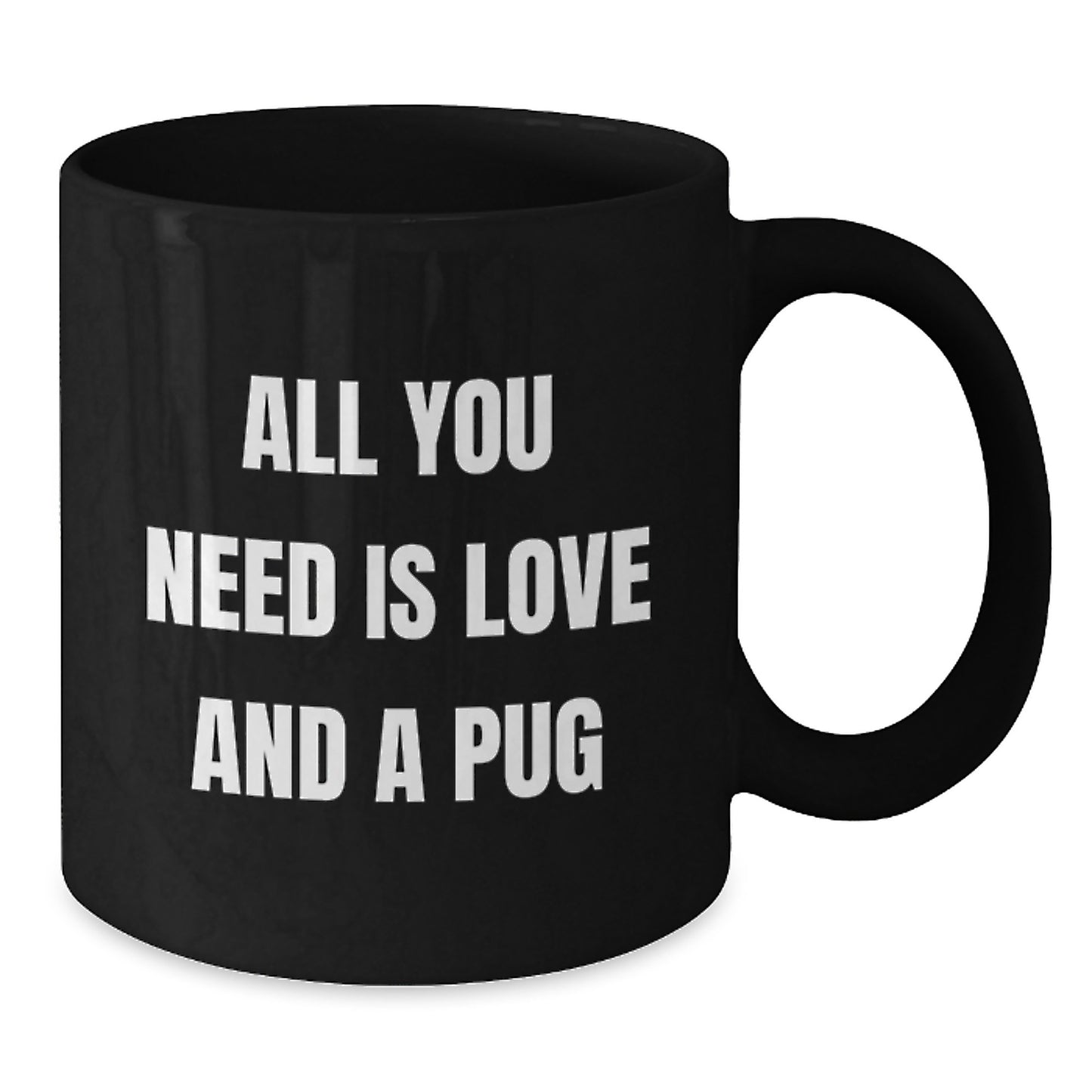 Pug Dog Lovers Gifts from Friends to Family Funny All You Need Is Love And A Pug Black Coffee Mug for Birthday - Additional