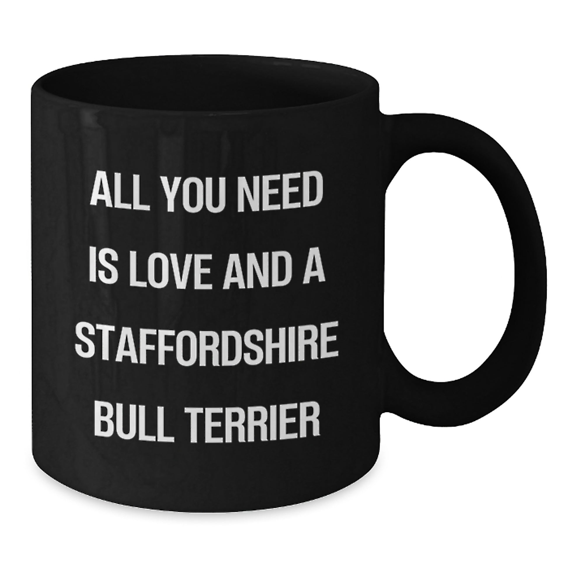 Funny Staffordshire Bull Terrier Dog Gifts from Friends for Birthday - All You Need Is Love And A Staffordshire Bull Terrier, Black Coffee Mug - Additional