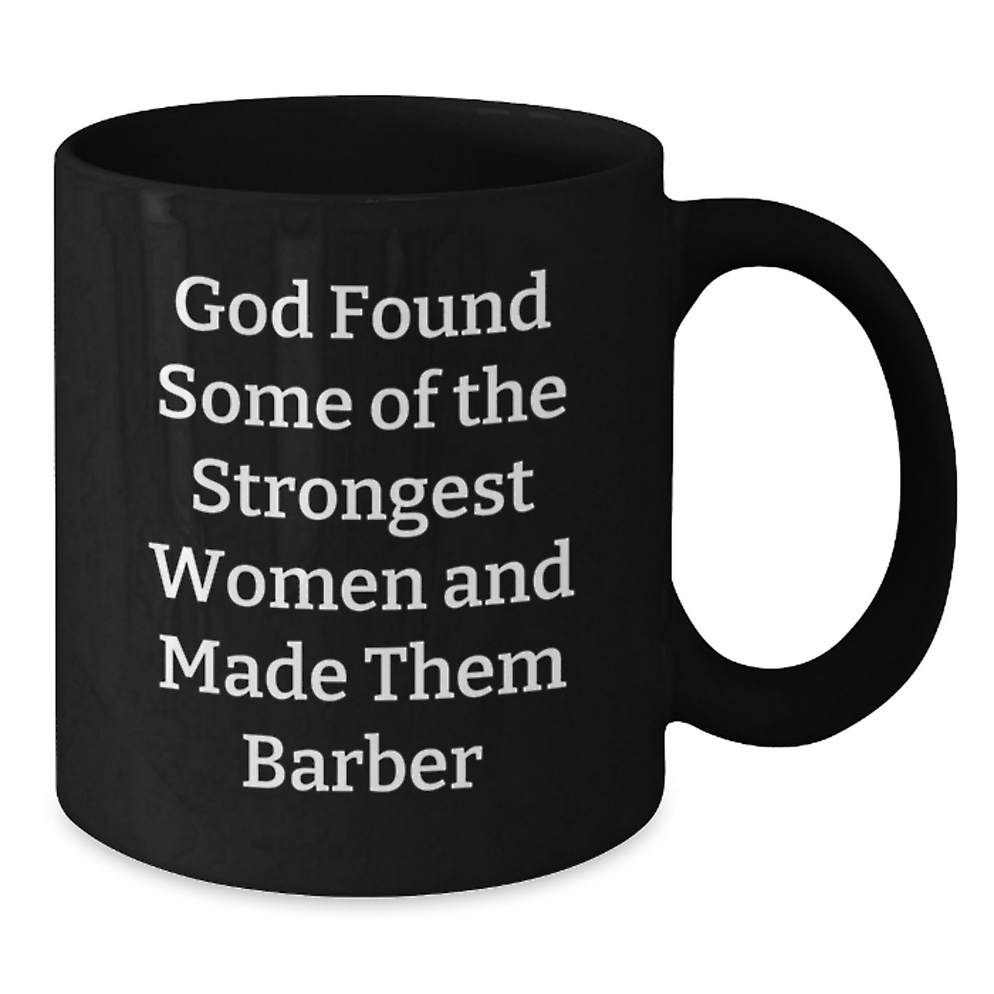 Funny Barber Gifts for Men, Unique Black Coffee Mugs with Inspirational Quote 'God Found Some Of The Strongest Women And Made Them Barber' - Additional