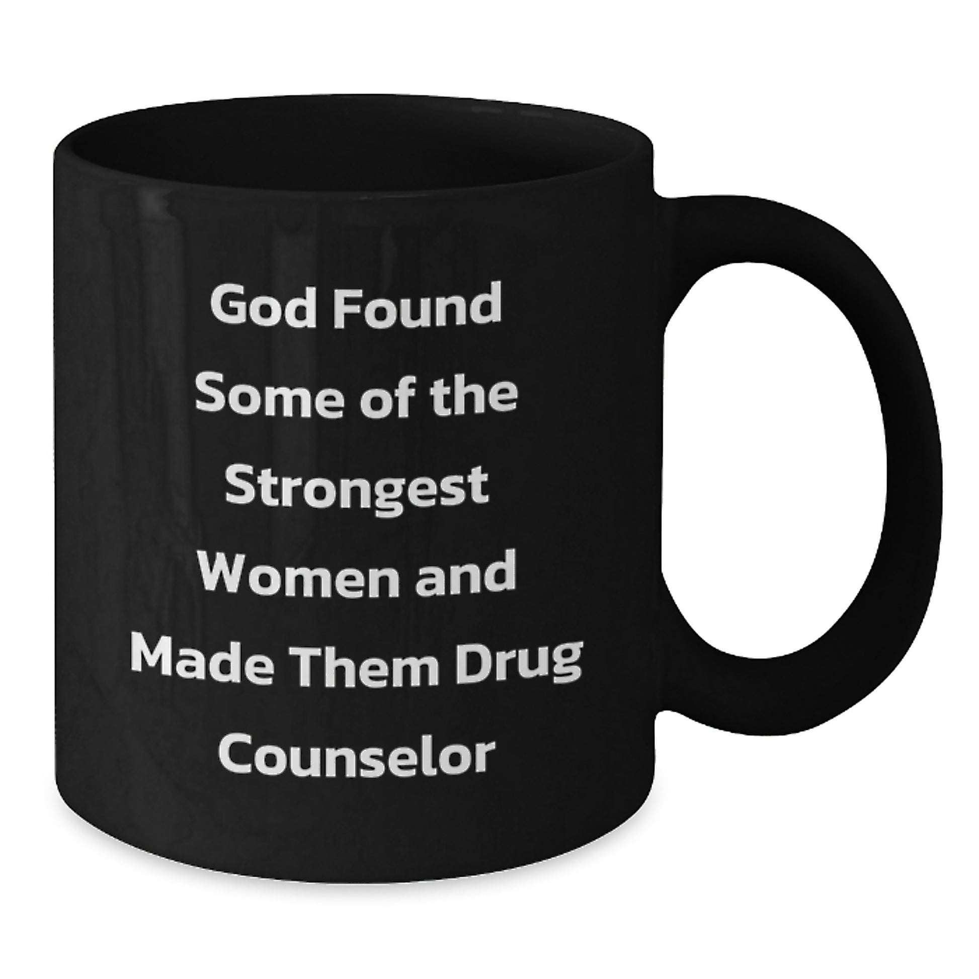 Funny Drug Counselor Gifts from Men to Women, Christmas Unique Mug for Coffee Lovers, Inspirational Quotes about Strong Women - 11oz or 15oz Black Ceramic - Additional