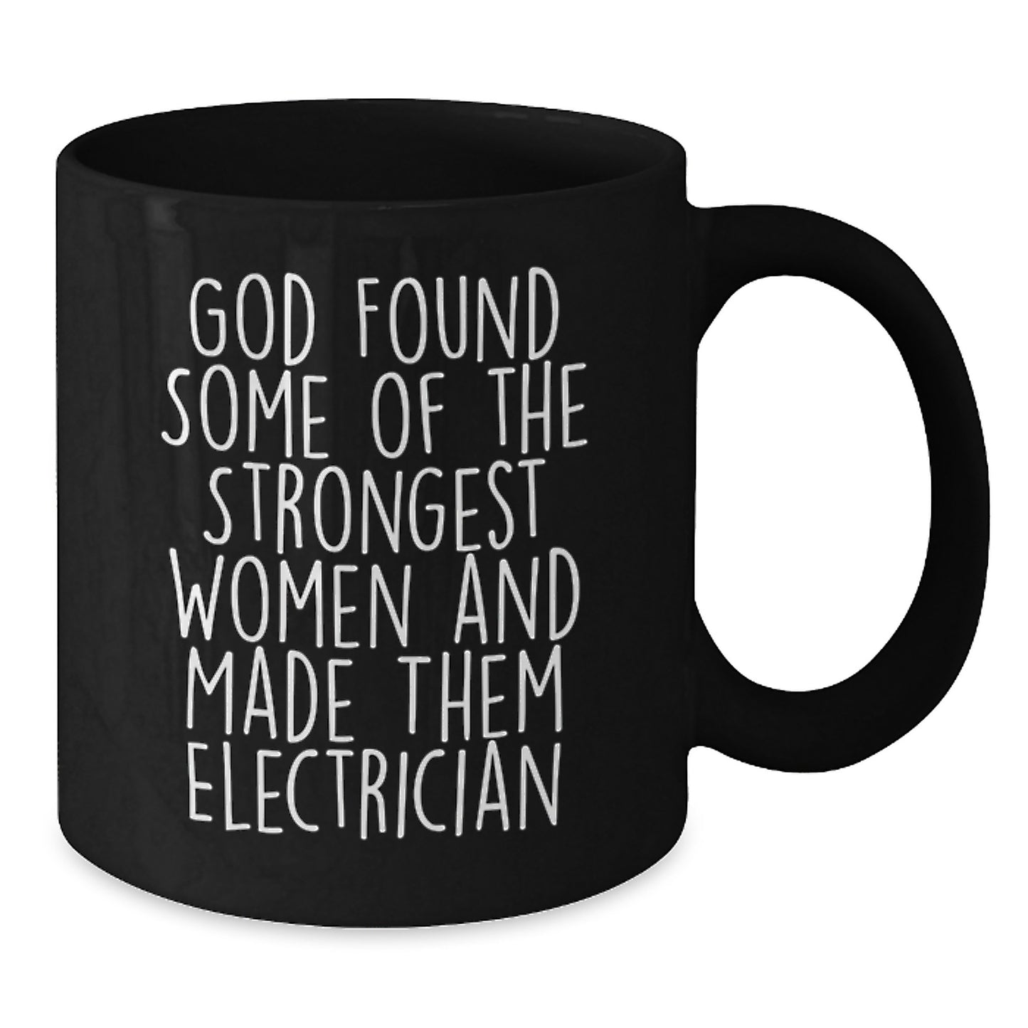Electrician Inspirational Gifts for Men from Friends - God Found Strongest Women and Made Them Electrician Funny Quote on Black Coffee Mug, Christmas Unique Gifts - Additional