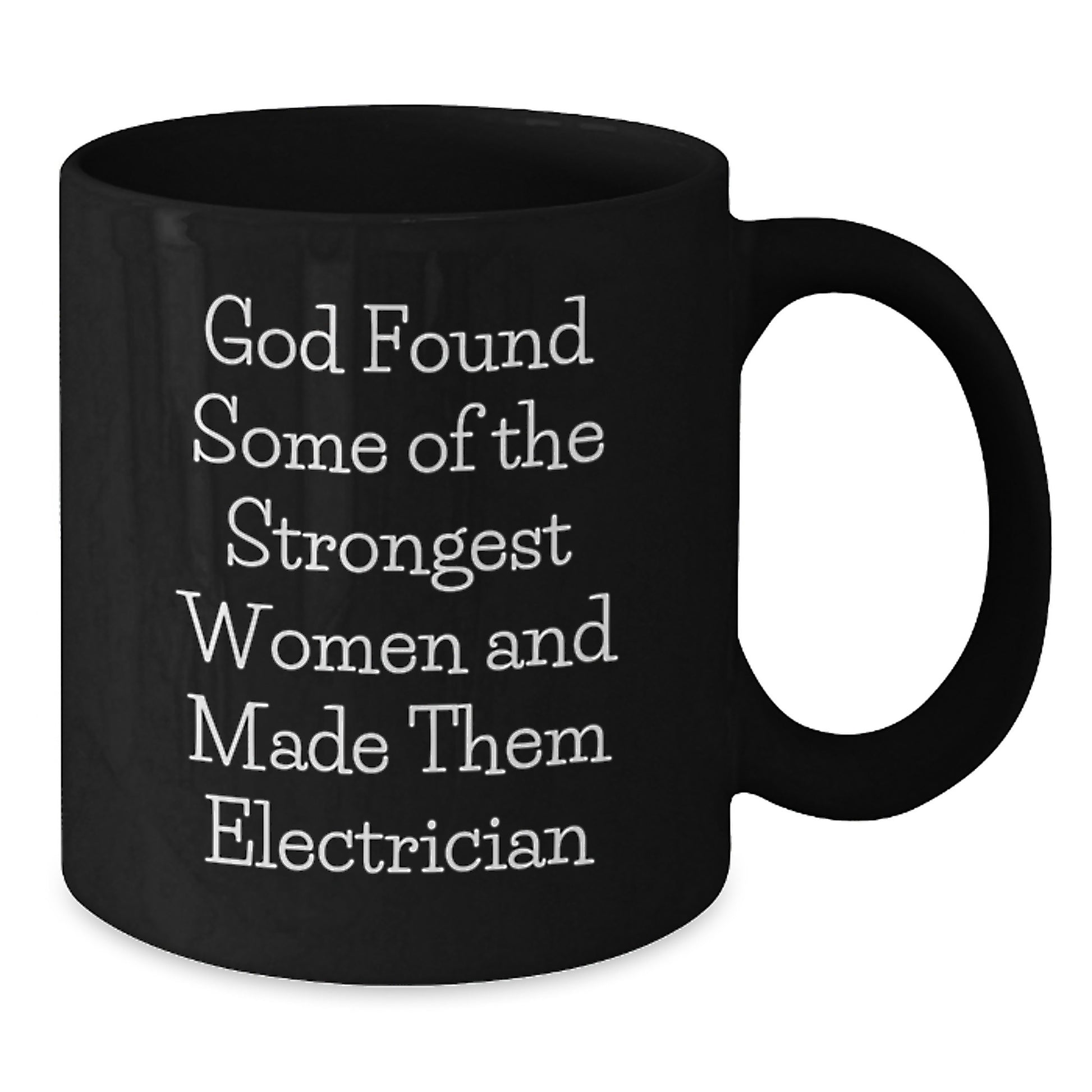 Funny Electrician Gifts from Men to Friends and Family, Unique Black Coffee Mug for Electrician Women, Inspirational Quote 'God Found Some Of The Strongest Women And Made Them Electrician' - Additional