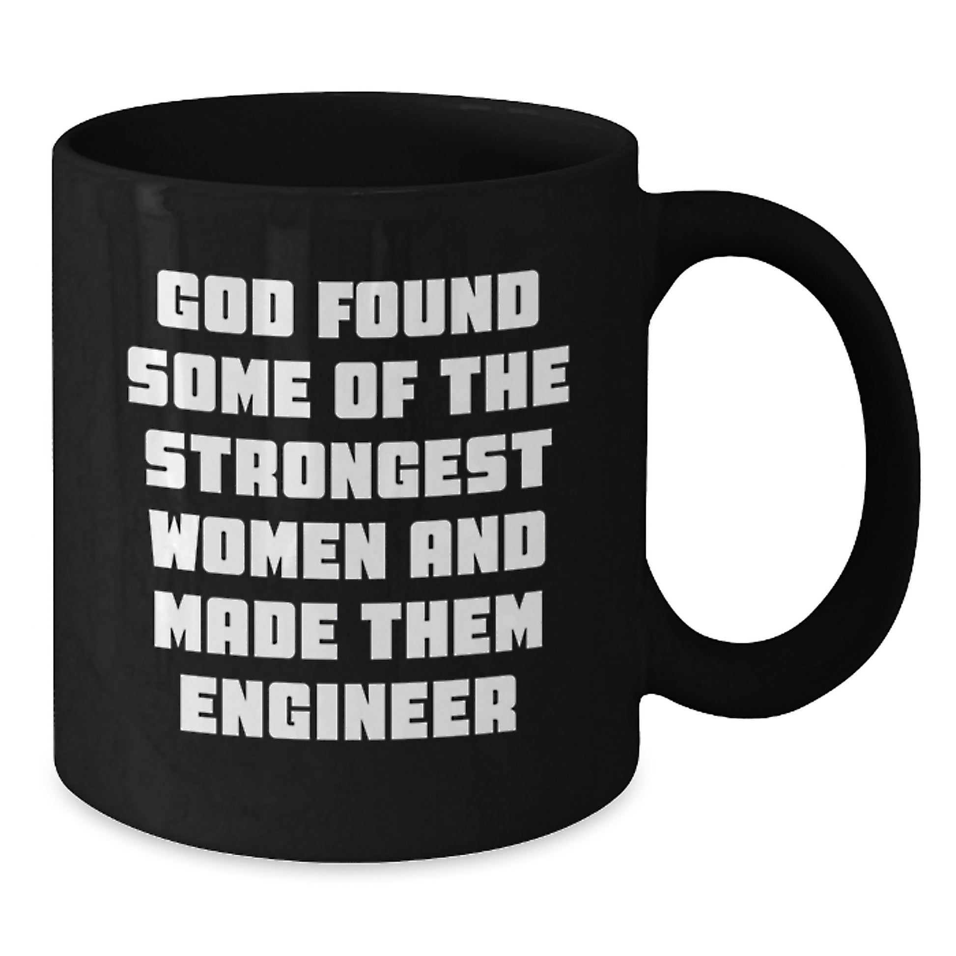 Funny Engineer Gifts from Family - Unique Black Coffee Mugs for Christmas - 'God Found Some Of The Strongest Women And Made Them Engineer' Quote Mug for Engineers - Additional