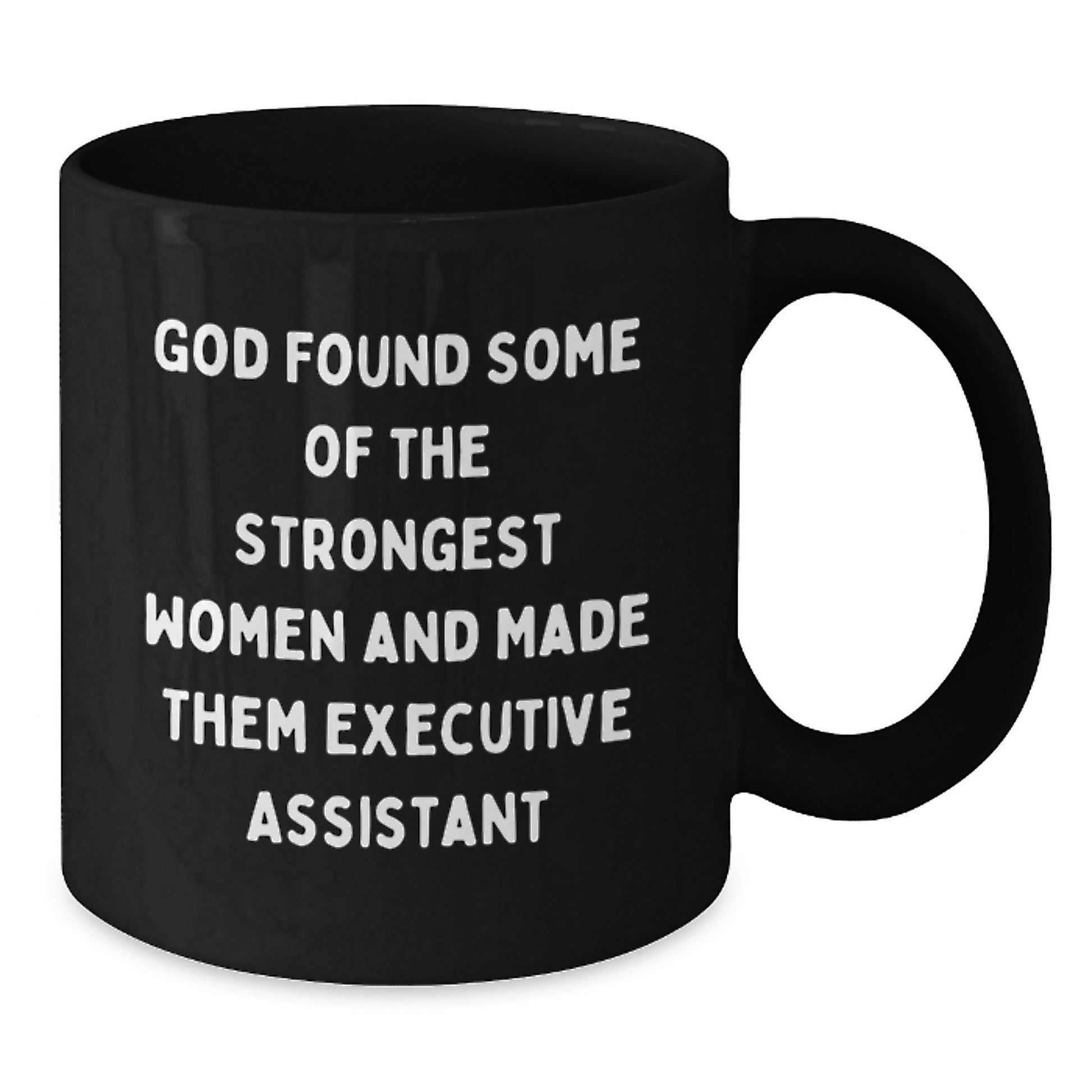Funny Executive Assistant Gifts from Men to Women - 'God Found Some Of The Strongest Women And Made Them Executive Assistant' Black Coffee Mug for Christmas Unique Gifts - Additional