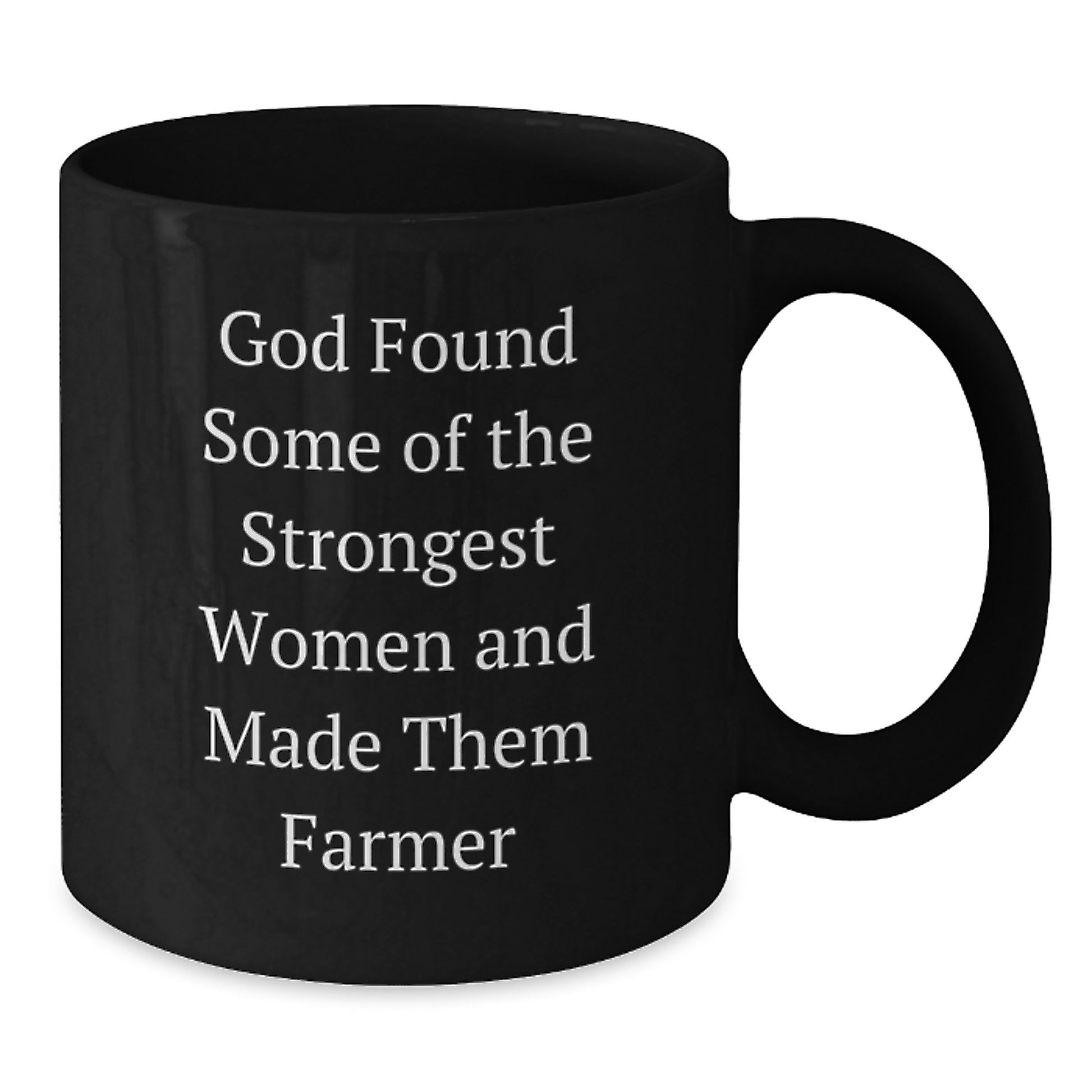 Funny Farmer Gifts, Inspirational Black Coffee Mug, Christmas Unique Gifts from Friends, Farmer Mug Quote - 'God Found Some Of The Strongest Women And Made Them Farmer' - Additional