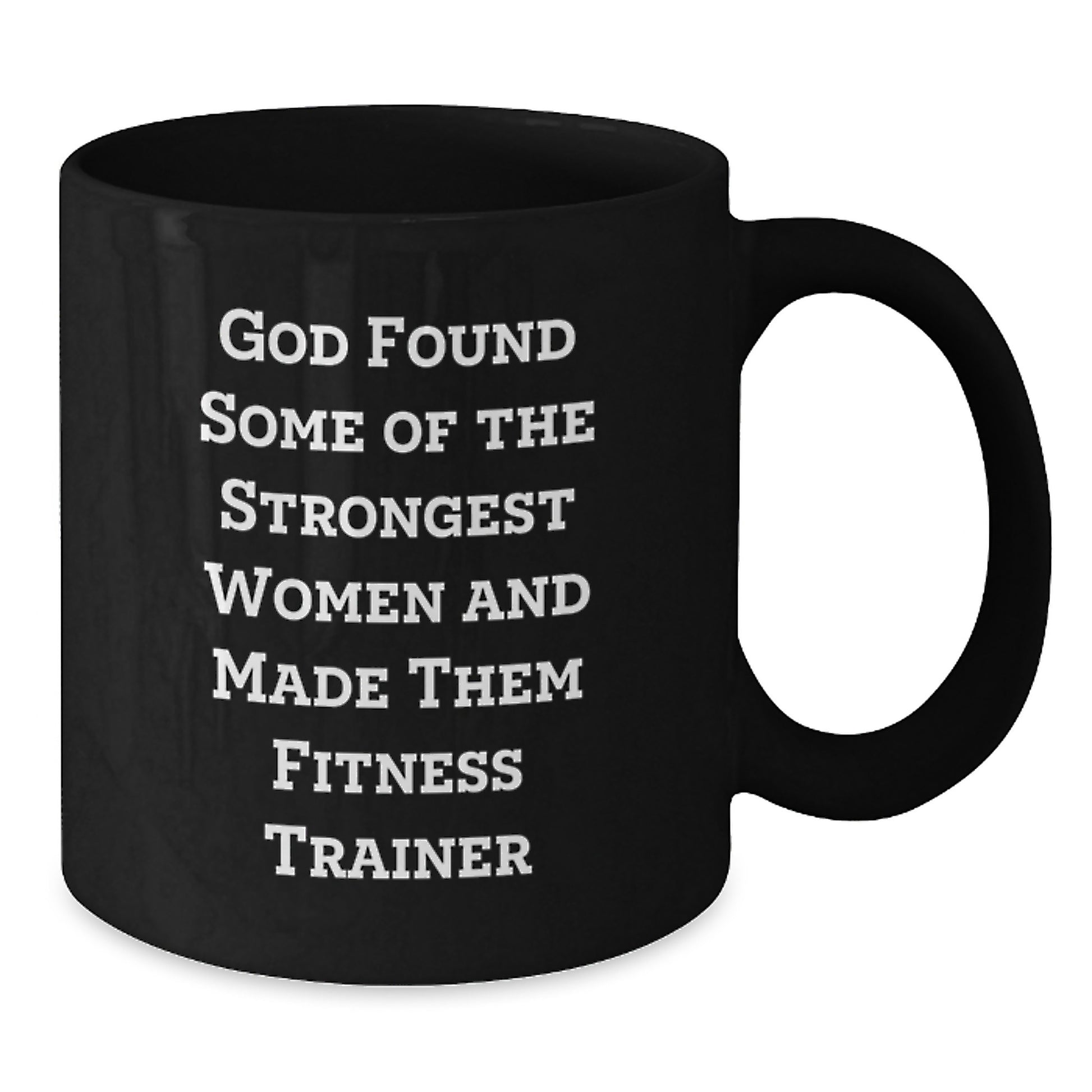 Funny Fitness Trainer Christmas Unique Gifts from Family, Friends, Coworkers to Women, Men, Fitness Trainers, Black Coffee Mug, God Found Strongest Women Made Them Fitness Trainers - Additional