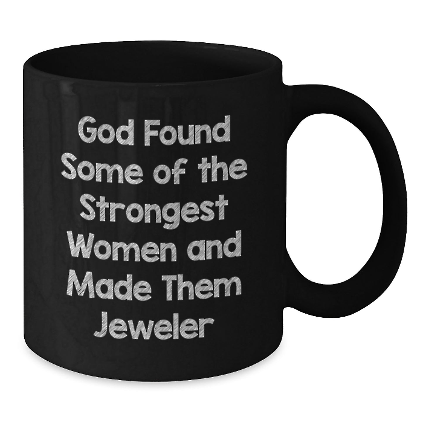 Funny Jeweler Gifts from Family, Unique Black Coffee Mugs for Women, 'God Found Some Of The Strongest Women And Made Them Jeweler' Christmas Unique Gifts - Additional