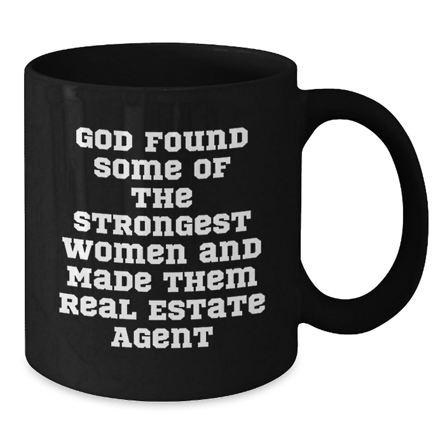 Funny 'God Found Some Of The Strongest Women And Made Them Real Estate Agents' Gifts for Real Estate Agent Friends Christmas Unique Mugs from Men - Additional