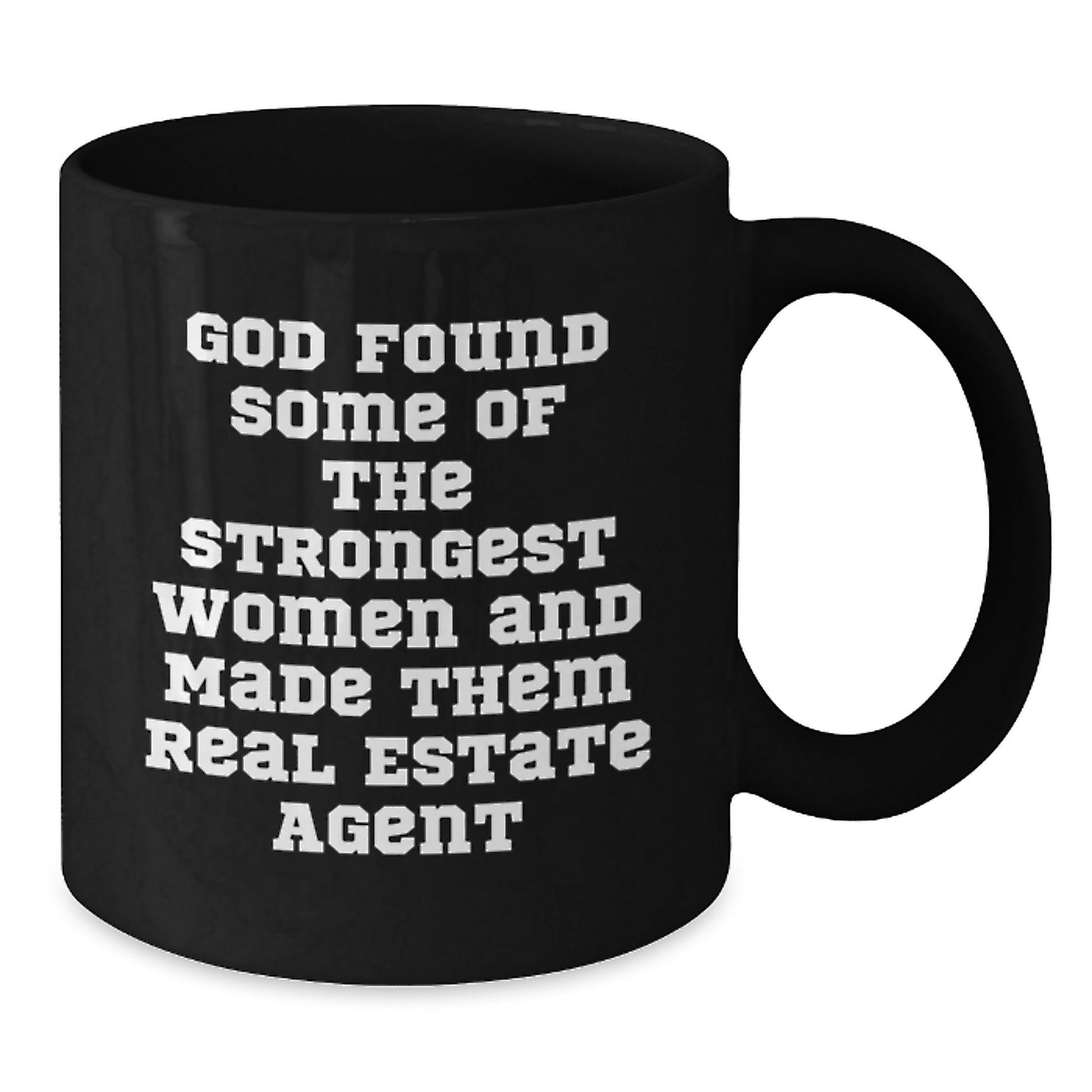 Funny 'God Found Some Of The Strongest Women And Made Them Real Estate Agents' Gifts for Real Estate Agent Friends Christmas Unique Mugs from Men - Additional