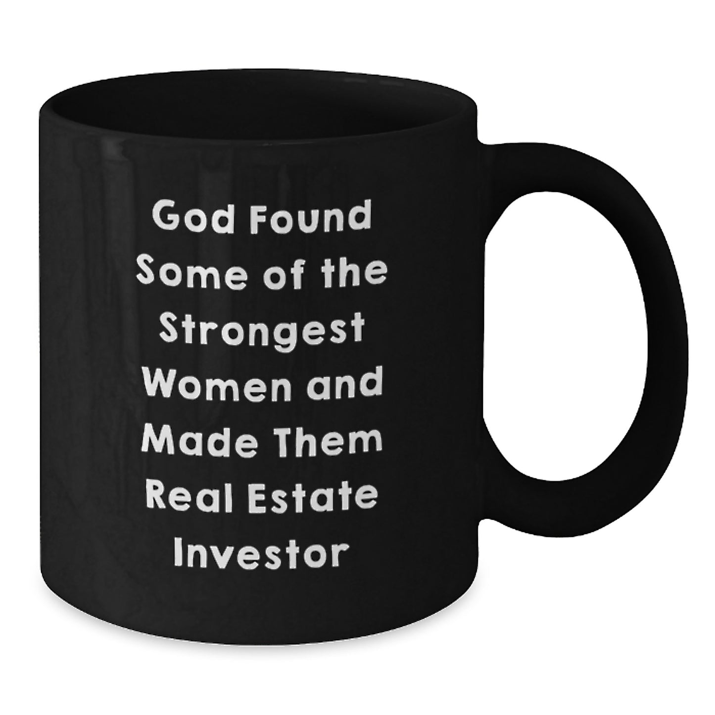 Gifts from Women for Real Estate Investor Friends and Family - God Found Some Of The Strongest Women And Made Them Real Estate Investor Cute Black Coffee Mugs, Christmas Unique Gifts for Men - Additional