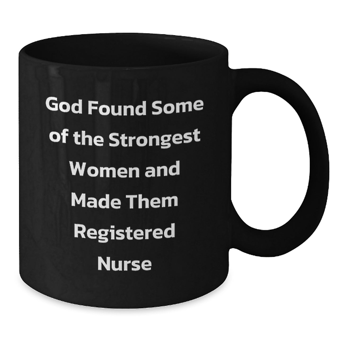 Funny Registered Nurse Quote Gifts from Friends for Christmas Unique Black Coffee Mug - 'God Found Some Of The Strongest Women And Made Them Registered Nurse' - Additional