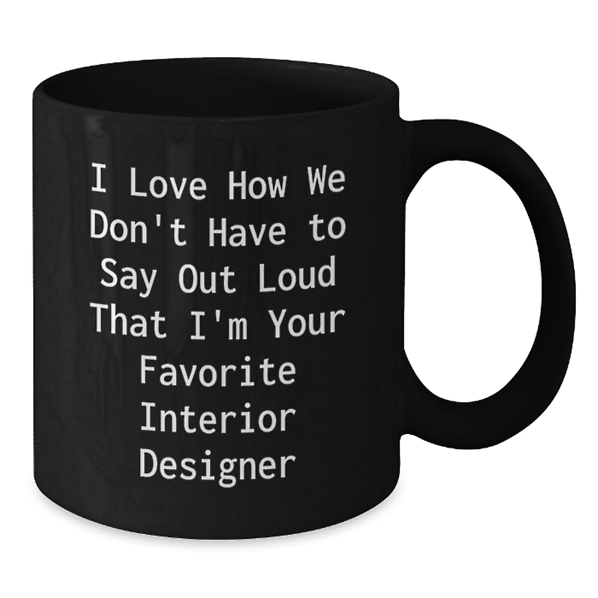 Funny Interior Designer Gifts from Men - Unique Christmas Unique Gifts for Favorite Interior Designer Friends - Funny Black Coffee Mug - Additional