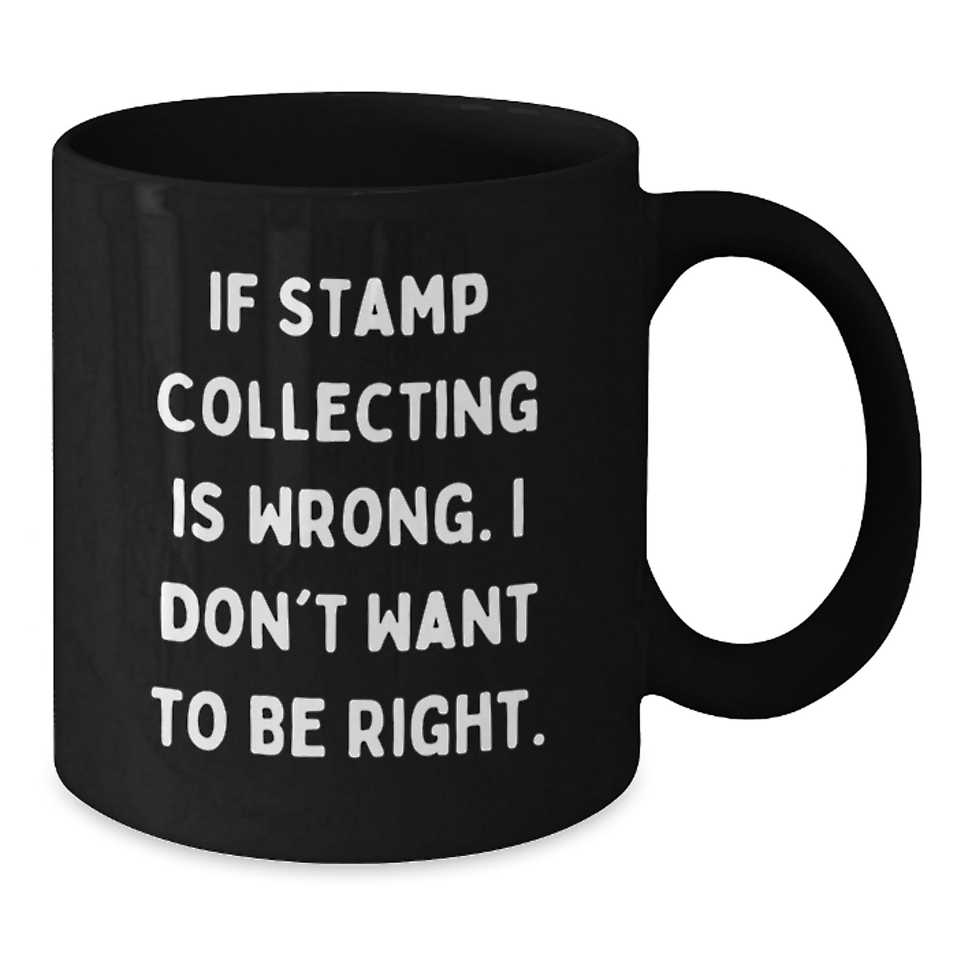 Funny Stamp Collecting Gifts for Men Women Friends Coworkers Family - 'If Stamp Collecting Is Wrong. I Don't Want To Be Right.' Black Coffee Mug, Birthday Unique Gifts from Friends Family - Additional