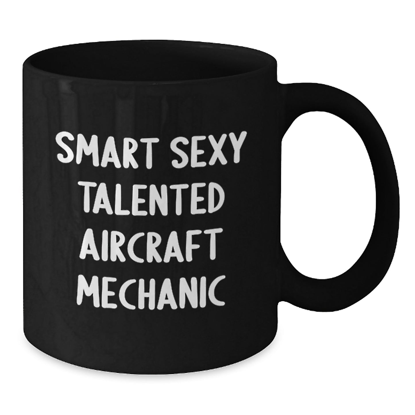 Funny Aircraft Mechanic Gifts from Friends - Smart Sexy Talented Christmas Unique Mugs for Men, Women, Coworkers, Family, Aircraft Mechanic Enthusiasts Black Coffee Mug - Additional