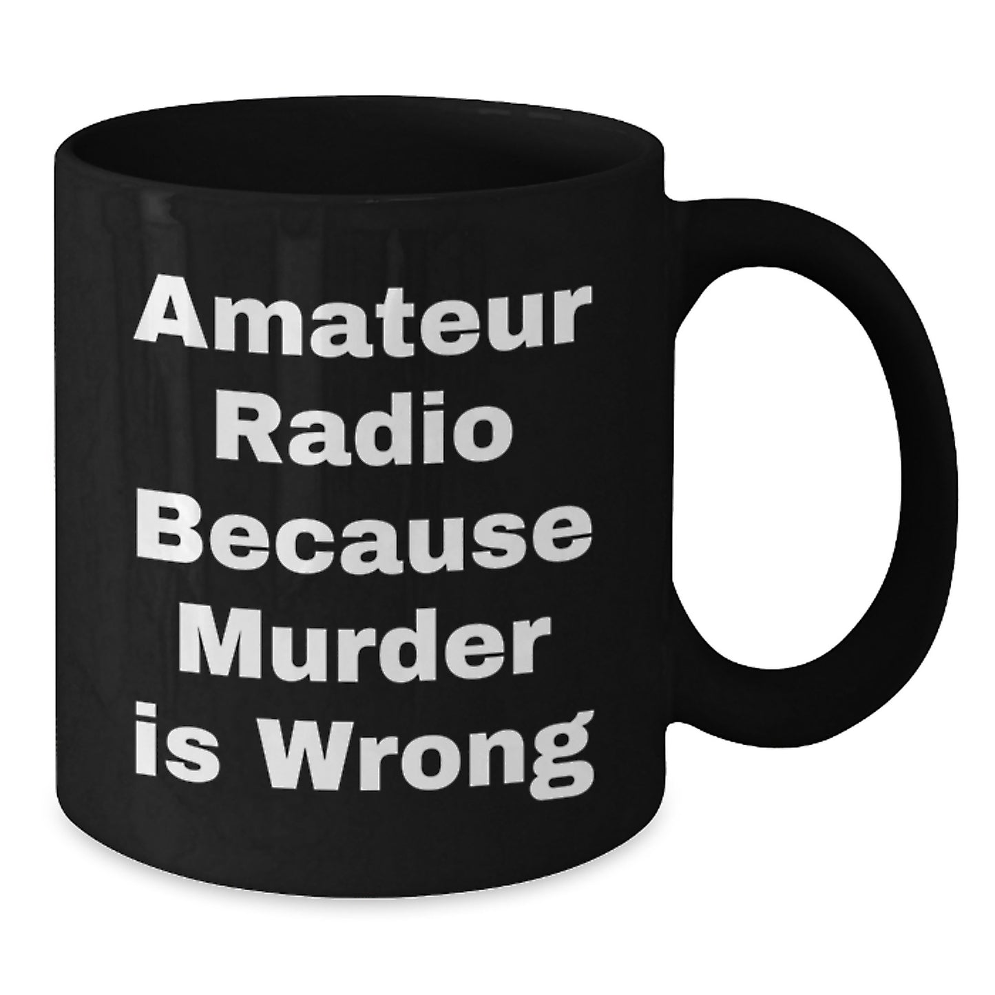 Funny Amateur Radio Gifts for Men, Women, Family and Friends - 'Amateur Radio Because Murder Is Wrong' Black Coffee Mug, Birthday Unique Present - Additional