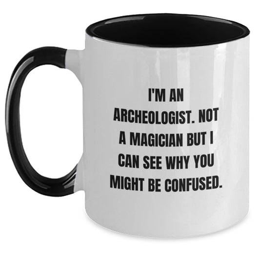 Funny Archeologist Gift from Friends for Archeologist Graduation - Two Tone Coffee Mug 'I'm An Archeologist. Not A Magician But I Can See Why You Might Be Confused.' - Main