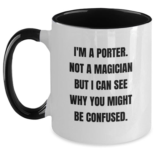Porter Gifts, Funny Quote Two Tone Coffee Mugs, Gifts from Friends and Family, Unique Graduation Presents for Porter, 'I'm A Porter. Not A Magician But I Can See Why You Might Be Confused.' - Main