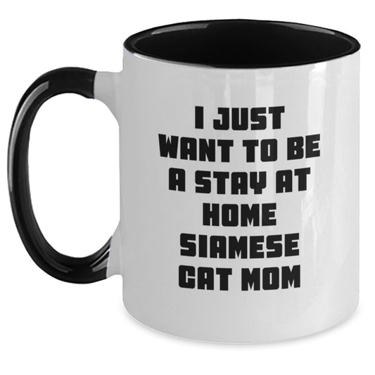 Funny Siamese Cat Mom Gifts from Men to Friends - I Just Want To Be A Stay At Home Siamese Cat Mom Two Tone Coffee Mug, Graduation Unique Gifts for Siamese Cat Lovers - Main