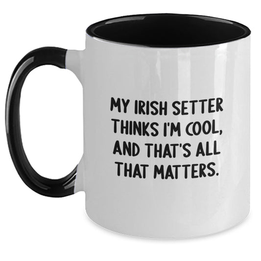 Irish Setter Dog Funny Gift Ideas, 'My Irish Setter Thinks I'm Cool, And That's All That Matters.' Two Tone Coffee Mug, Gifts from Men for Birthday, Unique Gifts for Irish Setter Dog Lovers - Main