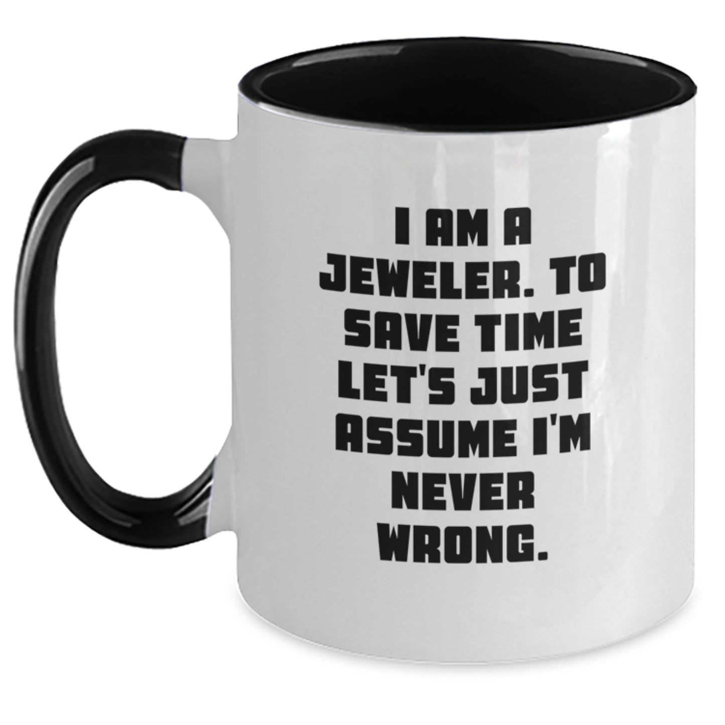 Funny Jeweler Gifts from Men to Women, Two Tone Coffee Mugs, I Am A Jeweler. To Save Time Let's Just Assume I'm Never Wrong. Christmas Unique Presents for Family - Main