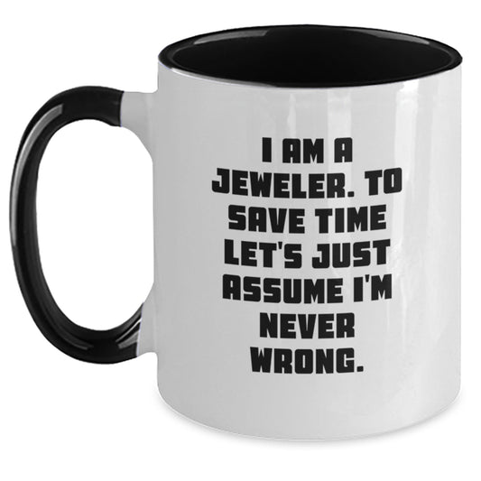 Funny Jeweler Gifts from Men to Women, Two Tone Coffee Mugs, I Am A Jeweler. To Save Time Let's Just Assume I'm Never Wrong. Christmas Unique Presents for Family - Main