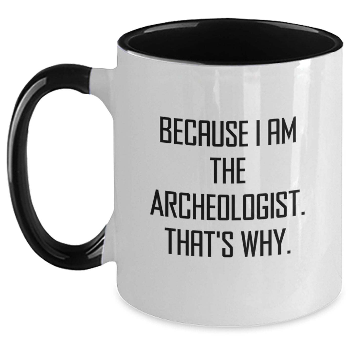 Funny Archeologist Gifts from Friends for Men and Women - Because I Am The Archeologist. That's Why. Two Tone Coffee Mug - Main
