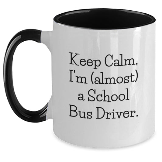 Funny School Bus Driver Gifts from Friends - Two Tone Coffee Mug - Keep Calm, I'm (almost) A School Bus Driver. - Unique Christmas Unique Gifts for School Bus Driver - Main