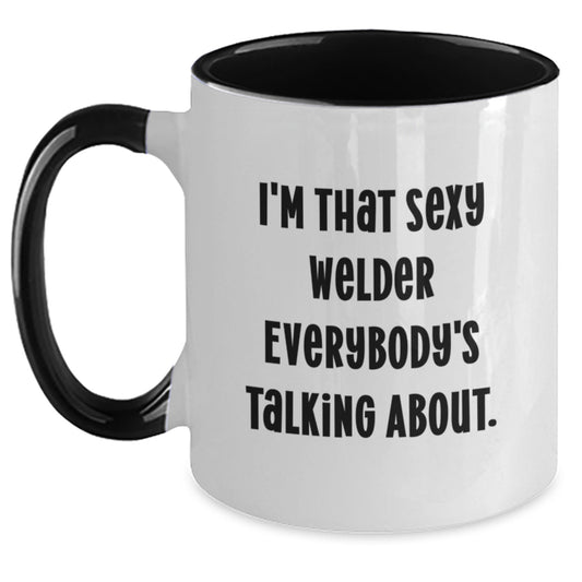 Funny Welder Two Tone Coffee Mugs, Gifts from Friends and Family for Christmas Unique Presents, 'I'm That Sexy Welder Everybody's Talking About' Quote Mug, 11oz Ceramic Mug - Main