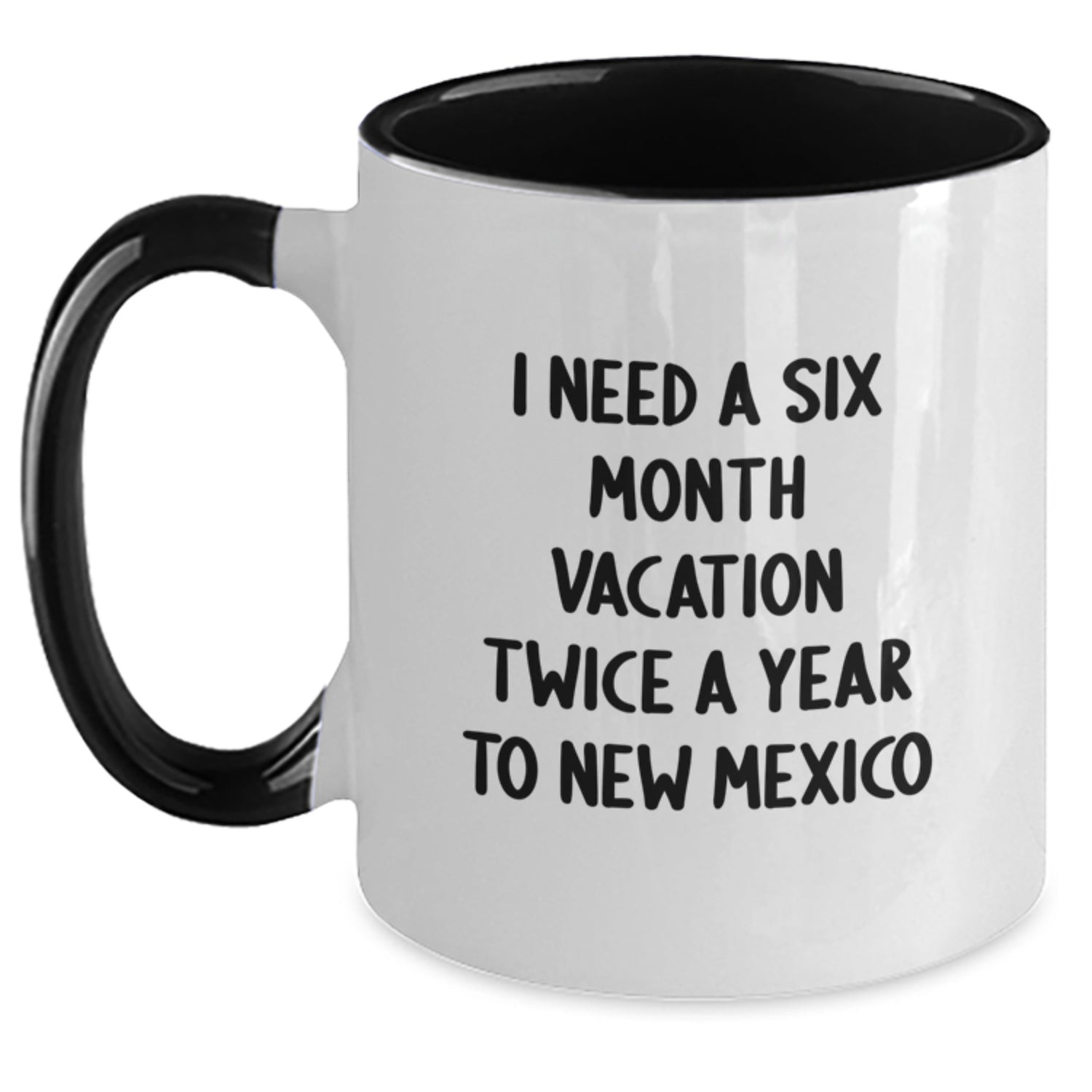 New Mexico Enthusiast Gifts from Men to Friends - Funny Two Tone Coffee Mug I Need A Six Month Vacation Twice A Year To New Mexico - Christmas Unique Gifts - Main