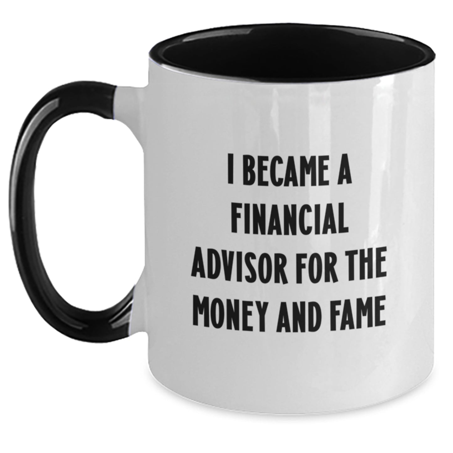 Funny Gifts from Friends for Financial Advisor, Two Tone Coffee Mug I Became A Financial Advisor For The Money And Fame - Main