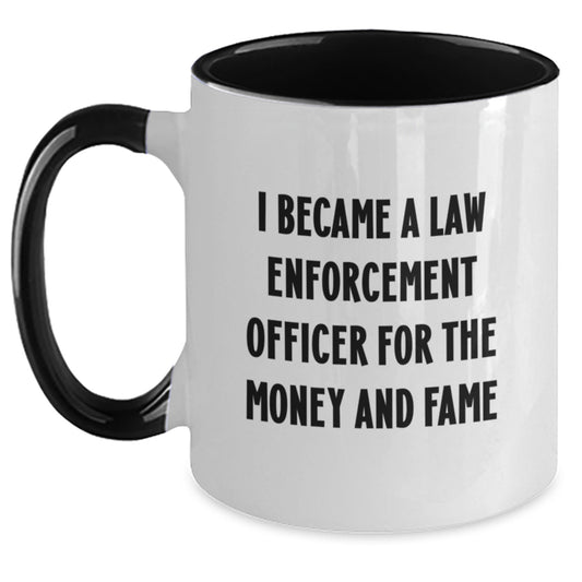 Funny Law Enforcement Officer Gifts from Family, Unique Christmas Unique Gifts for Law Enforcement Officer, Two Tone Coffee Mug I Became A Law Enforcement Officer For The Money And Fame - Main