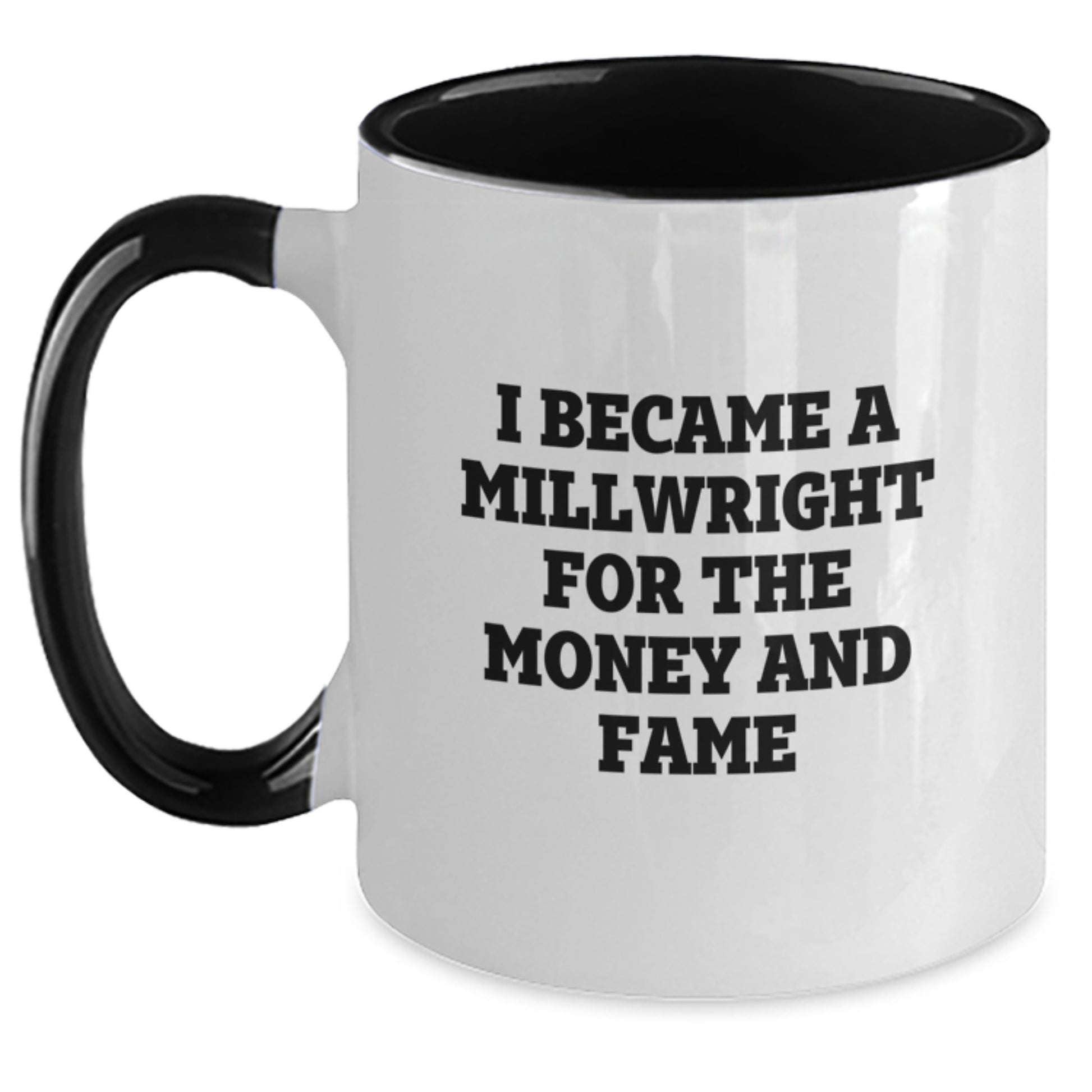 Millwright Gifts from Men, Funny Two Tone Coffee Mug - I Became A Millwright For The Money And Fame, Unique Christmas Unique Gifts for Millwright - Main