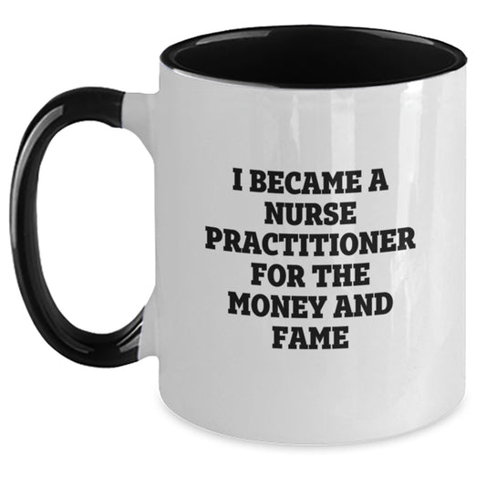 Funny Nurse Practitioner Gifts for Nurse Practitioner, Two Tone Coffee Mug, I Became A Nurse Practitioner For The Money And Fame Christmas Unique Gifts from Friends to Family - Main