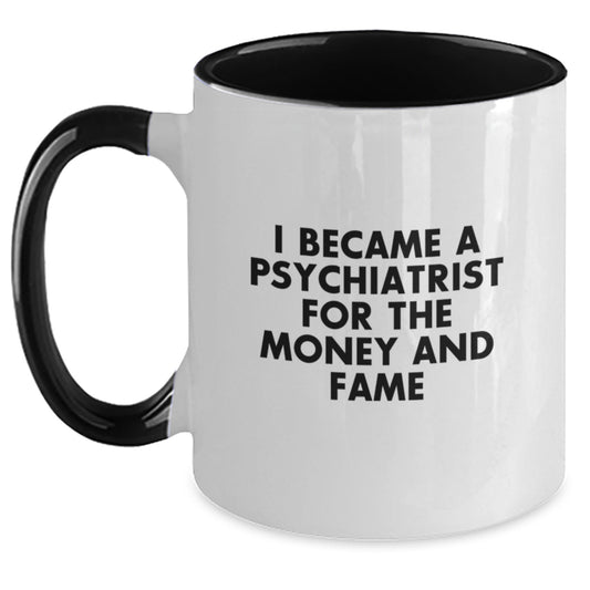 Funny Psychiatrist Gifts, Unique Two Tone Coffee Mugs for Christmas, I Became A Psychiatrist For The Money And Fame - Main