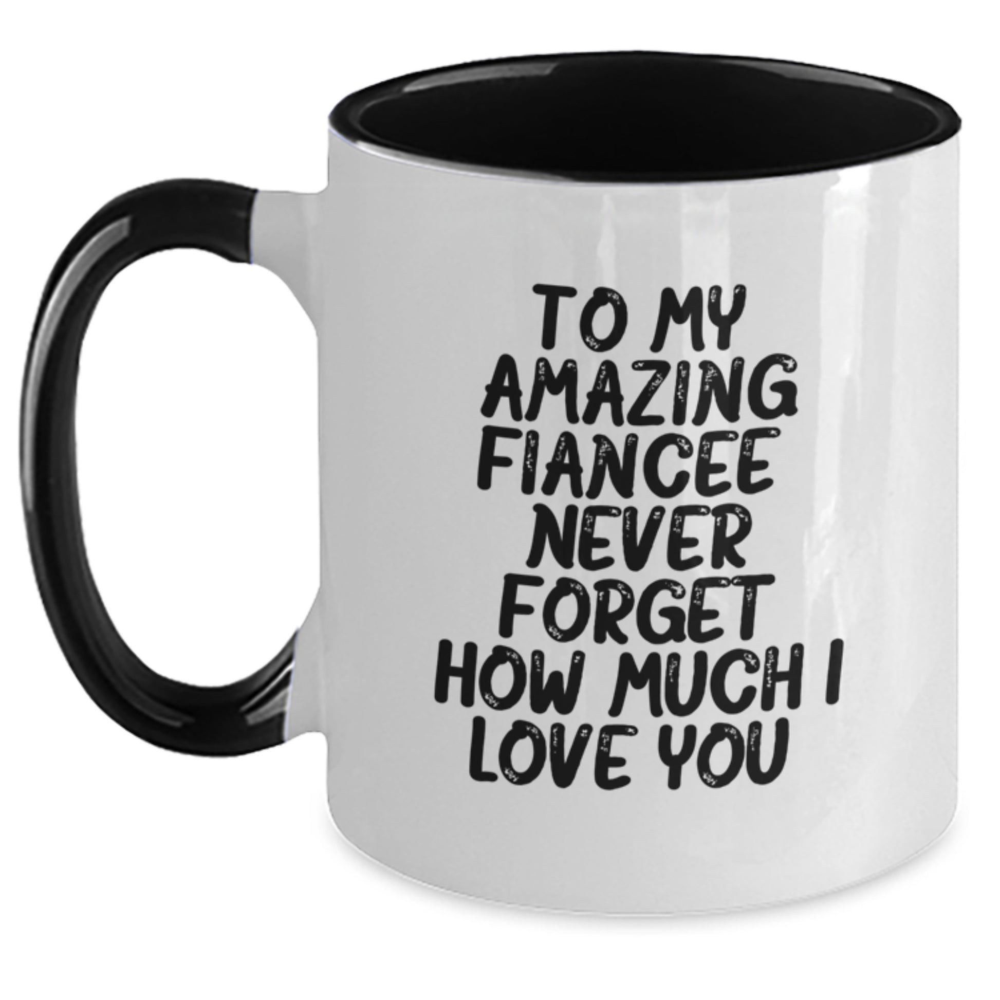 Gifts from Men to Fiancee, Funny Quotes Two Tone Coffee Mug, To My Amazing Fiancee Never Forget How Much I Love You - Main