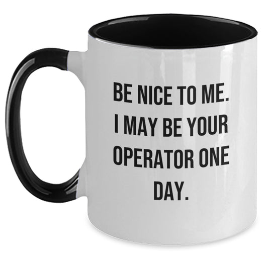 Funny Operator Gifts from Friends and Family - Be Nice To Me. I May Be Your Operator One Day. Two Tone Coffee Mug - Main