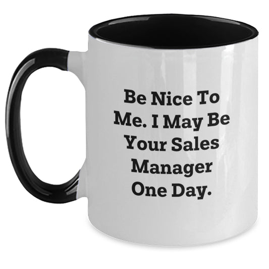 Funny Sales Manager Gifts from Friends to Graduation Two Tone Coffee Mugs - Be Nice To Me, I May Be Your Sales Manager One Day - Main