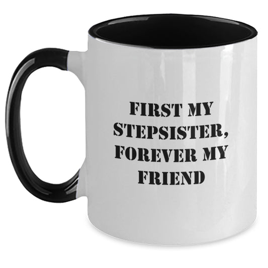 Funny Stepsister Gifts from Men, Women, and Friends - Two Tone Coffee Mug with 'First My Stepsister, Forever My Friend' Quote for Christmas Unique Presents - Main