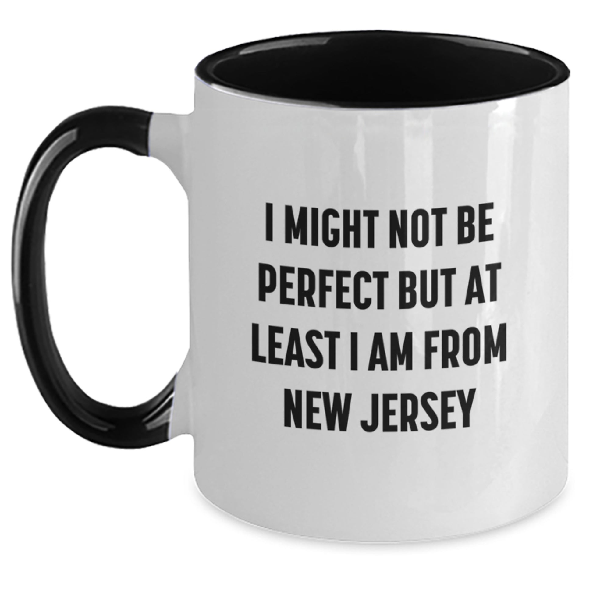 Funny New Jersey Two Tone Coffee Mugs Gifts from Friends and Family for Graduation - I Might Not Be Perfect But At Least I Am From New Jersey - Main