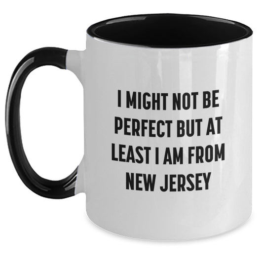 Funny New Jersey Two Tone Coffee Mugs Gifts from Friends and Family for Graduation - I Might Not Be Perfect But At Least I Am From New Jersey - Main