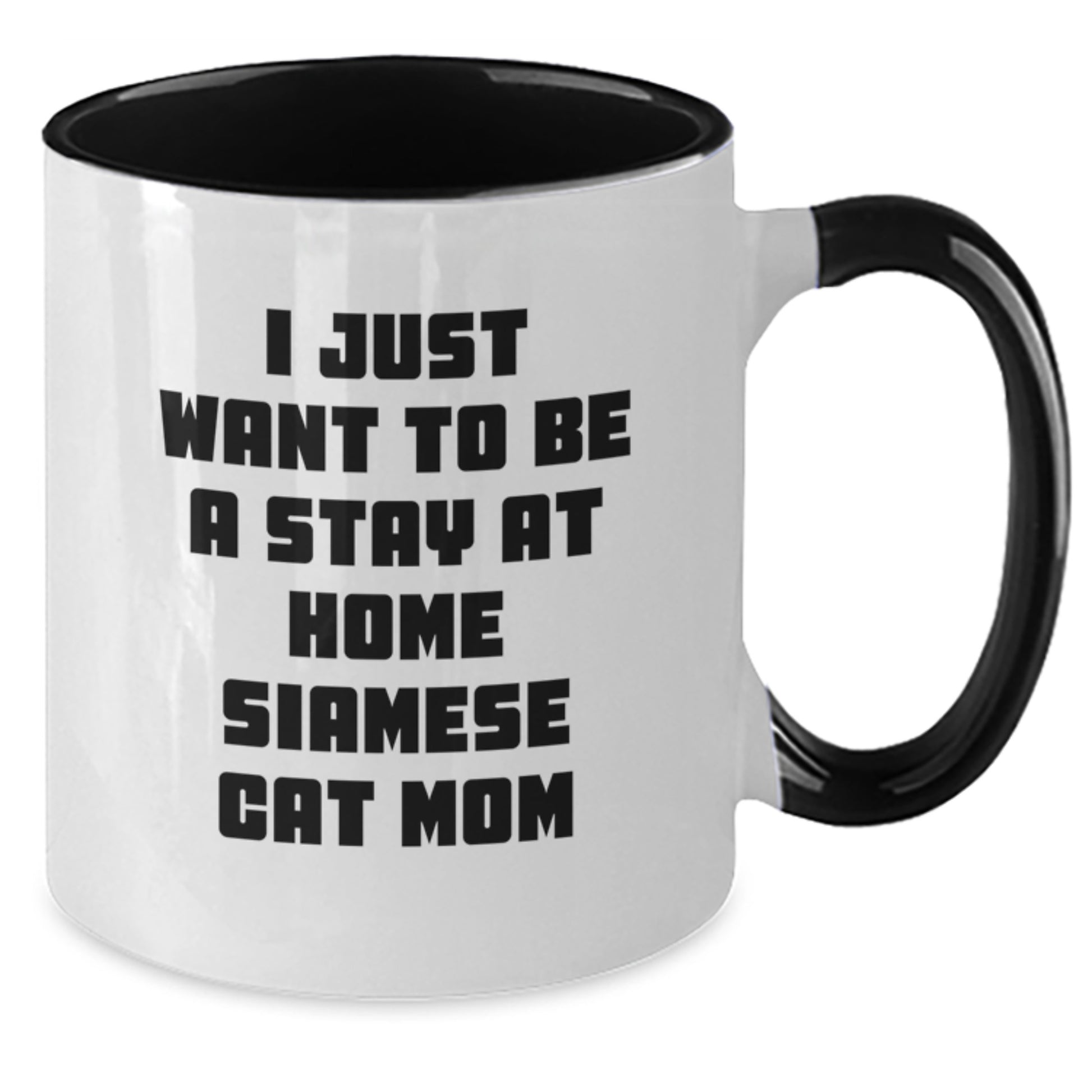 Funny Siamese Cat Mom Gifts from Men to Friends - I Just Want To Be A Stay At Home Siamese Cat Mom Two Tone Coffee Mug, Graduation Unique Gifts for Siamese Cat Lovers - Additional