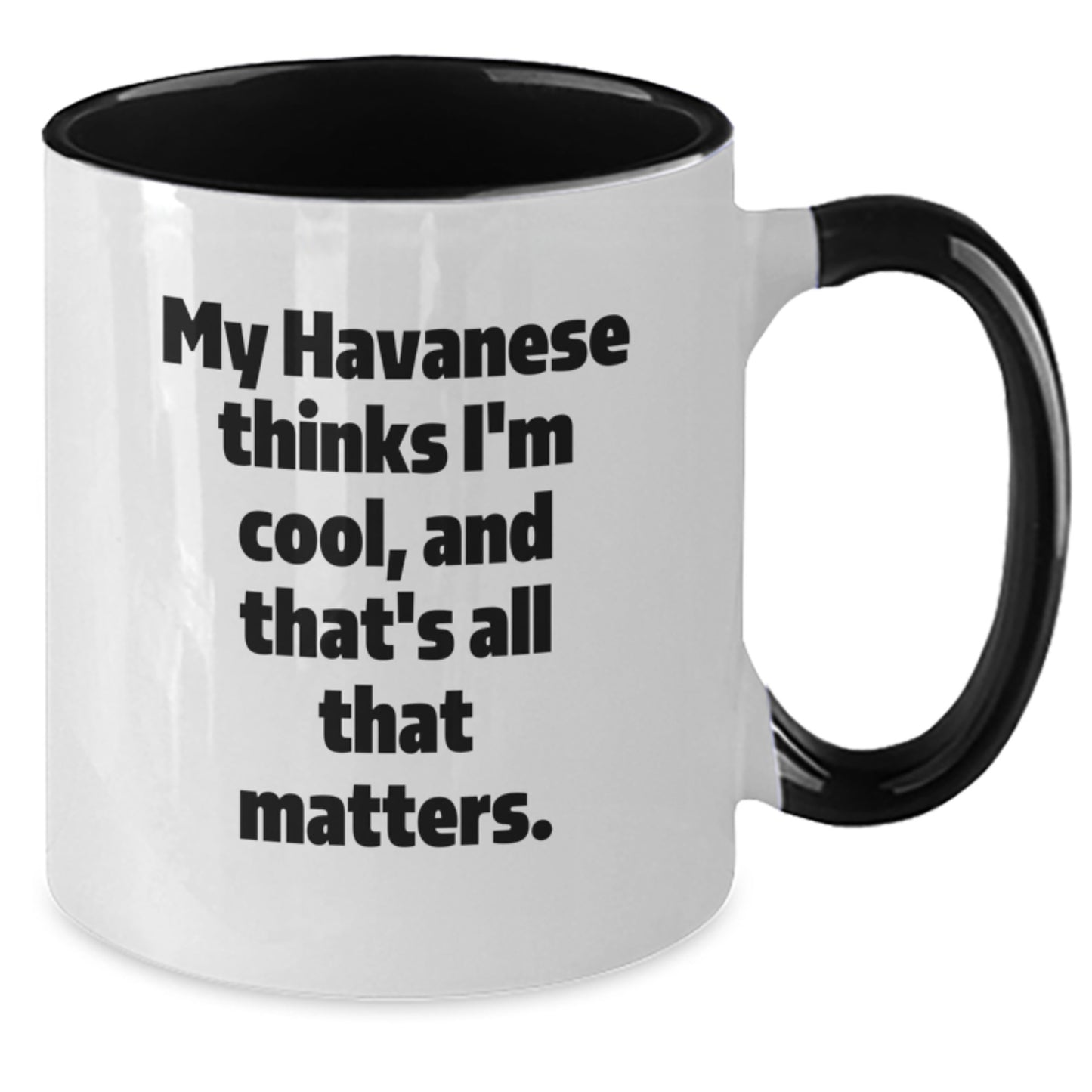 Havanese Dog Lovers Funny Gifts from Friends for Birthday Unique Two Tone Coffee Mug - My Havanese Thinks I'm Cool, And That's All That Matters. - Additional
