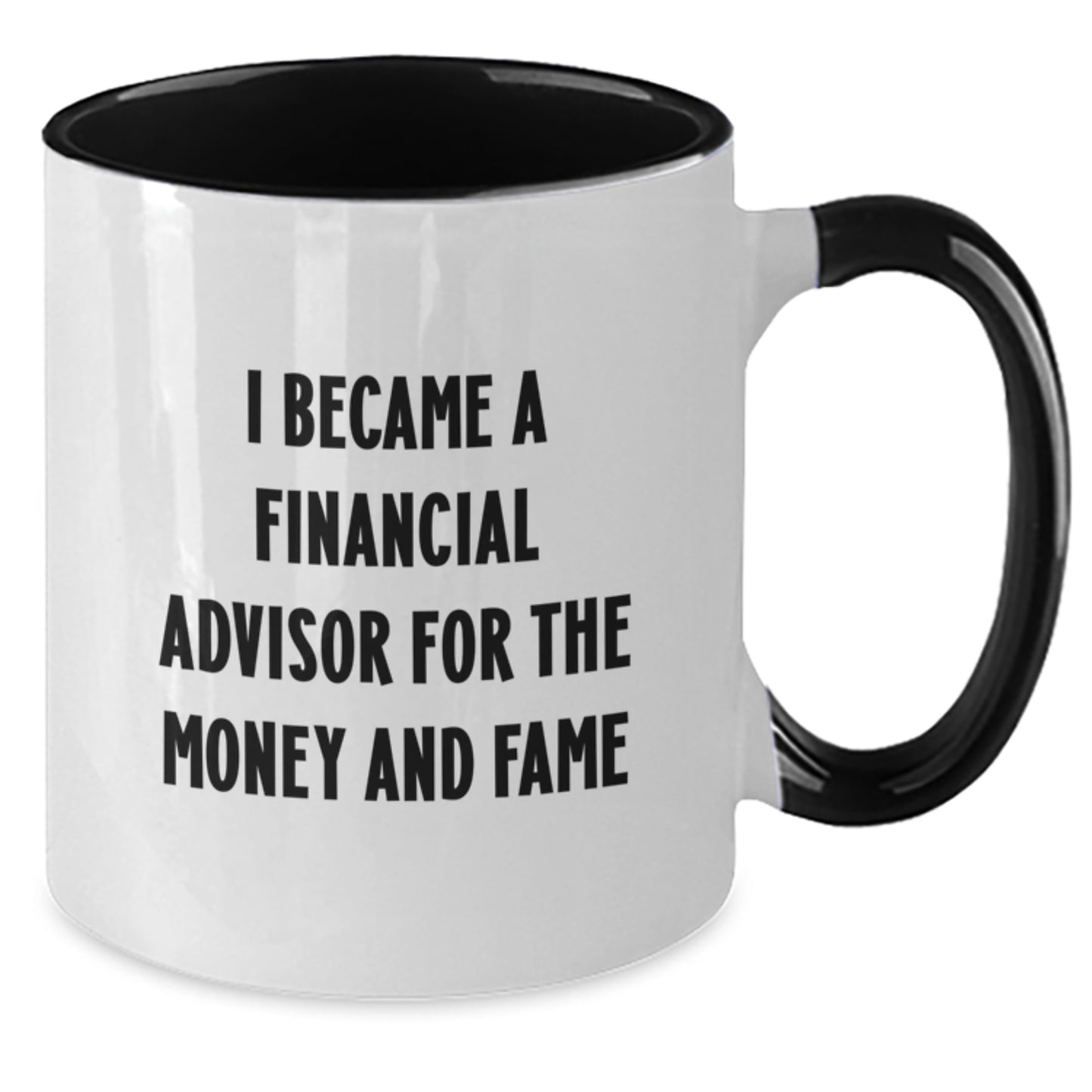Funny Gifts from Friends for Financial Advisor, Two Tone Coffee Mug I Became A Financial Advisor For The Money And Fame - Additional